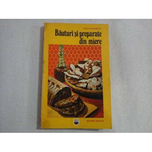 Bauturi si preparate din miere - Maria Teodorescu Bauturi si preparate din miere - Maria Teodorescu